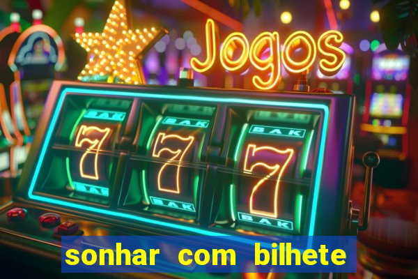 sonhar com bilhete de loteria